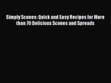 Simply Scones: Quick and Easy Recipes for More than 70 Delicious Scones and Spreads  Free Books