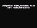[PDF Download] Steampunk Gear Gadgets and Gizmos: A Maker's Guide to Creating Modern Artifacts