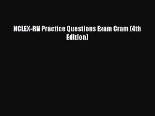 [PDF Download] NCLEX-RN Practice Questions Exam Cram (4th Edition) [Download] Online