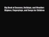 [PDF Download] Big Book of Seasons Holidays and Weather: Rhymes Fingerplays and Songs for Children