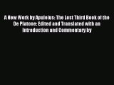 [PDF Download] A New Work by Apuleius: The Lost Third Book of the De Platone: Edited and Translated