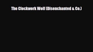 [PDF Download] The Clockwork Wolf (Disenchanted & Co.) [PDF] Full Ebook