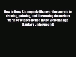 [PDF Download] How to Draw Steampunk: Discover the secrets to drawing painting and illustrating