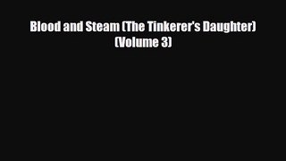 [PDF Download] Blood and Steam (The Tinkerer's Daughter) (Volume 3) [PDF] Full Ebook