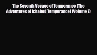 [PDF Download] The Seventh Voyage of Temperance (The Adventures of Ichabod Temperance) (Volume