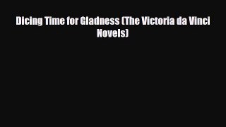 [PDF Download] Dicing Time for Gladness (The Victoria da Vinci Novels) [PDF] Online