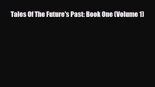 [PDF Download] Tales Of The Future's Past: Book One (Volume 1) [Download] Full Ebook