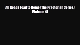 [PDF Download] All Roads Lead to Rome (The Praetorian Series) (Volume 4) [PDF] Full Ebook