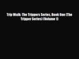 [PDF Download] Trip Walk: The Trippers Series Book One (The Tripper Series) (Volume 1) [Download]