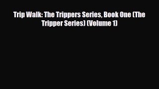 [PDF Download] Trip Walk: The Trippers Series Book One (The Tripper Series) (Volume 1) [Download]