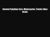 [PDF Download] Custom Painting: Cars Motorcycles Trucks (Idea Book) [Read] Full Ebook