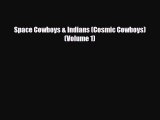 [PDF Download] Space Cowboys & Indians (Cosmic Cowboys) (Volume 1) [Download] Full Ebook