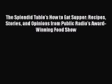 The Splendid Table's How to Eat Supper: Recipes Stories and Opinions from Public Radio's Award-Winning