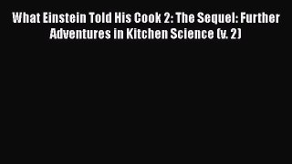 What Einstein Told His Cook 2: The Sequel: Further Adventures in Kitchen Science (v. 2)  Read