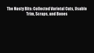 The Nasty Bits: Collected Varietal Cuts Usable Trim Scraps and Bones  PDF Download