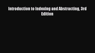[PDF Download] Introduction to Indexing and Abstracting 3rd Edition [Download] Online