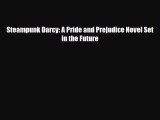 [PDF Download] Steampunk Darcy: A Pride and Prejudice Novel Set in the Future [Read] Full Ebook