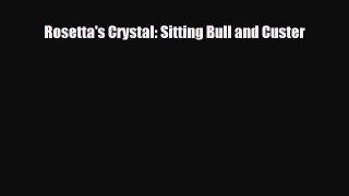 [PDF Download] Rosetta's Crystal: Sitting Bull and Custer [Download] Full Ebook
