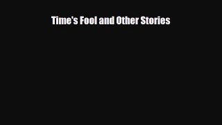 [PDF Download] Time's Fool and Other Stories [PDF] Online