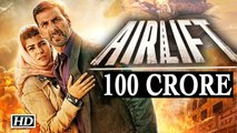 Airlift crosses 100 crore mark in 10 days Box Office Report
