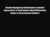 [PDF Download] Women Navigating Globalization: Feminist Approaches to Development (New Millennium