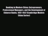 [PDF Download] Banking in Modern China: Entrepreneurs Professional Managers and the Development