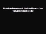 [PDF Download] Rise of the Federation: A Choice of Futures (Star Trek: Enterprise Book 15)