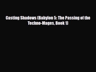 [PDF Download] Casting Shadows (Babylon 5: The Passing of the Techno-Mages Book 1) [Download]