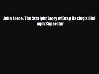 [PDF Download] John Force: The Straight Story of Drag Racing's 300-mph Superstar [Download]