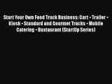 Start Your Own Food Truck Business: Cart • Trailer • Kiosk • Standard and Gourmet Trucks •
