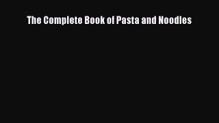 The Complete Book of Pasta and Noodles  Free Books