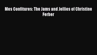 Mes Confitures: The Jams and Jellies of Christine Ferber  Read Online Book