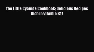 The Little Cyanide Cookbook Delicious Recipes Rich in Vitamin B17 Free Download Book