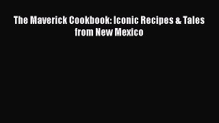 The Maverick Cookbook: Iconic Recipes & Tales from New Mexico  Free Books