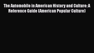 [PDF Download] The Automobile in American History and Culture: A Reference Guide (American