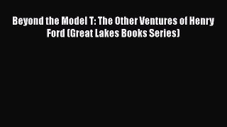 [PDF Download] Beyond the Model T: The Other Ventures of Henry Ford (Great Lakes Books Series)