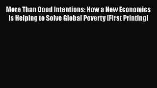 [PDF Download] More Than Good Intentions: How a New Economics is Helping to Solve Global Poverty