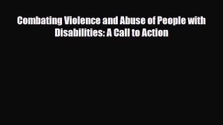 [PDF Download] Combating Violence and Abuse of People with Disabilities: A Call to Action [Read]