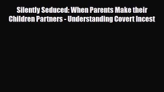 [PDF Download] Silently Seduced: When Parents Make their Children Partners - Understanding