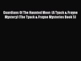 Guardians Of The Haunted Moor: (A Tyack & Frayne Mystery) (The Tyack & Frayne Mysteries Book