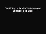 The 85 Ways to Tie a Tie: The Science and Aesthetics of Tie Knots  Free PDF