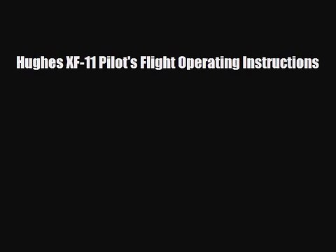 [PDF Download] Hughes XF-11 Pilot's Flight Operating Instructions [Download] Online
