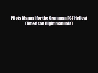 [PDF Download] Pilots Manual for the Grumman F6F Hellcat (American flight manuals) [PDF] Online