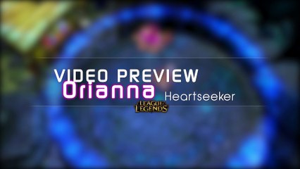 Download Video: Orianna Heartseeker Aperçu Skin League of Legends