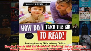 Download PDF  How Do I Teach This Kid to Read Teaching Literacy Skills to Young Children with Autism FULL FREE