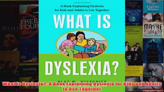 Download PDF  What is Dyslexia A Book Explaining Dyslexia for Kids and Adults to Use Together FULL FREE