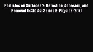 Particles on Surfaces 2: Detection Adhesion and Removal (NATO Asi Series B: Physics 207)  Free