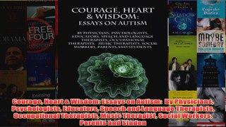 Download PDF  Courage Heart  Wisdom Essays on Autism  By Physicians Psychologists Educators Speech FULL FREE