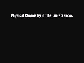 Physical Chemistry for the Life Sciences Free Download Book