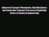 Advanced Transport Phenomena: Fluid Mechanics and Convective Transport Processes (Cambridge